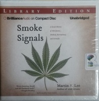Smoke Signals - A Social History of Marijuana - Medical, Recreational and Scientific written by Martin A. Lee performed by Nick Podehl on CD (Unabridged)